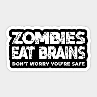 Zombies Eat Brains, Don't Worry You're Safe Sticker